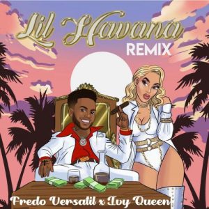 Fredo Versatil Ft. Ivy Queen – Lil Havana (Remix)